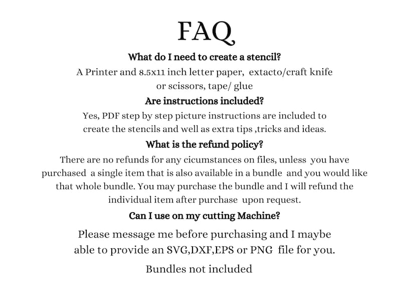 May include: FAQ about creating stencils. The text explains what materials are needed, if instructions are included, the refund policy, and how to get files for cutting machines. The text also states that bundles are not included.