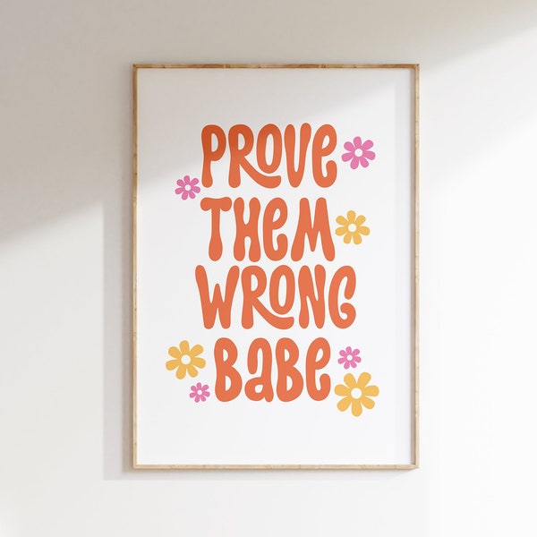Prove Them Wrong Babe - Floral Quote Poster for Indie Room Decor, Retro Wall Art, Gifts for Friends, Boho Danish Pastel Print, Trendy Poster