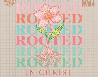 Always Rooted In Christ PNG Digital Design, Christian Sublimation File, Faith Floral Art for T-Shirts & Gifts