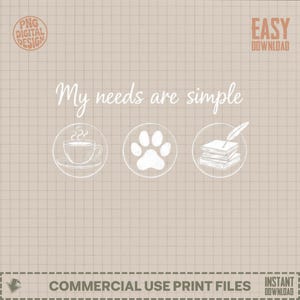 Puede incluir: Diseño digital con el texto "My needs are simple" encima de tres dibujos lineales blancos: una taza de café, una huella de pata y una pila de libros con una pluma. El diseño incluye el texto "PNG DIGITAL DESIGN" y "EASY DOWNLOAD".