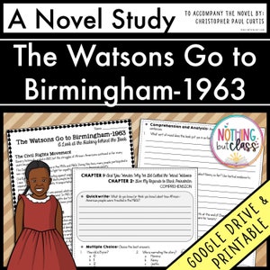 May include: A printable worksheet for a novel study of "The Watsons Go to Birmingham - 1963" by Christopher Paul Curtis. The worksheet includes comprehension questions, quick writes, and multiple choice questions. The worksheet is designed for use with Google Drive.