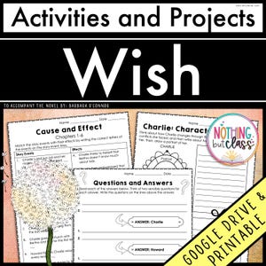 May include: Educational printable worksheets for the novel "Wish" by Barbara O'Connor. The worksheets include activities like cause and effect, character analysis, and questions and answers. The title "Activities and Projects" is at the top, with the word "Wish" prominently displayed.