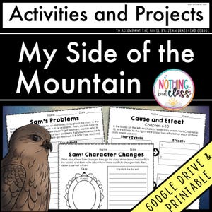 May include: Printable worksheets for a novel study of "My Side of the Mountain" by Jean Craighead George. The worksheets include activities such as identifying Sam's problems, analysing cause and effect, and charting character changes.