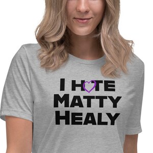 I Hate Matty Healy, The 1975 shirt, Women&#39;s Relaxed T-Shirt