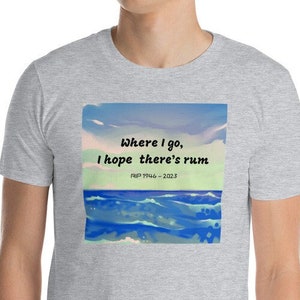 Jimmy Buffett RIP Where I go I hope there's rum shirt Short-Sleeve Unisex T-Shirt