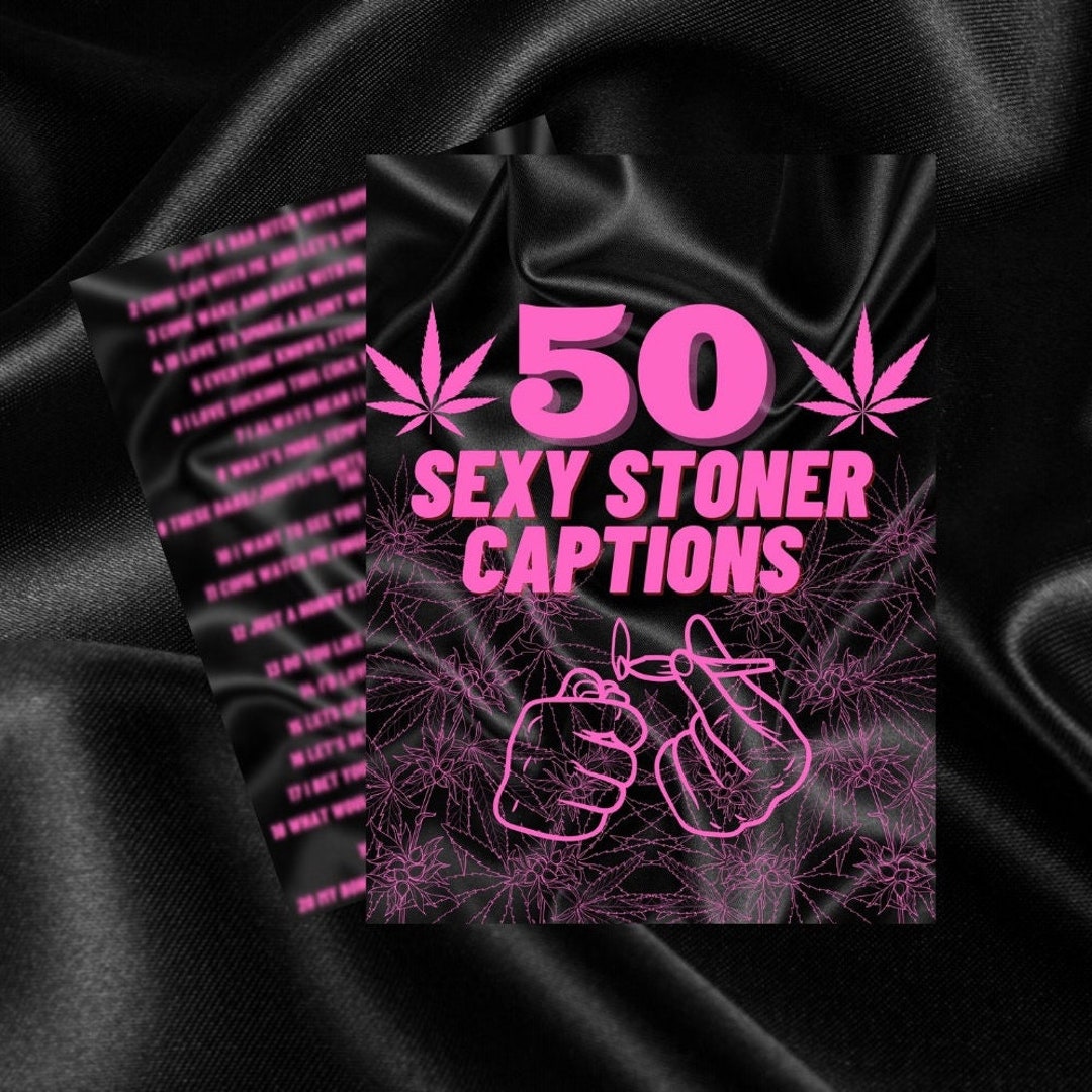 50 Sexy Stoner Captions for Onlyfans Adult Content site Weed Pothead