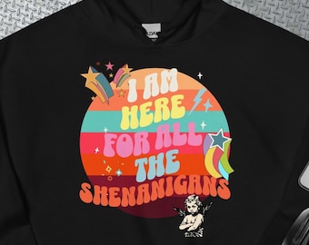 Shenanigans-Ready: Felpa con cappuccio Statement con "Sono qui per tutti gli Shenanigans" - Felpa con cappuccio unisex