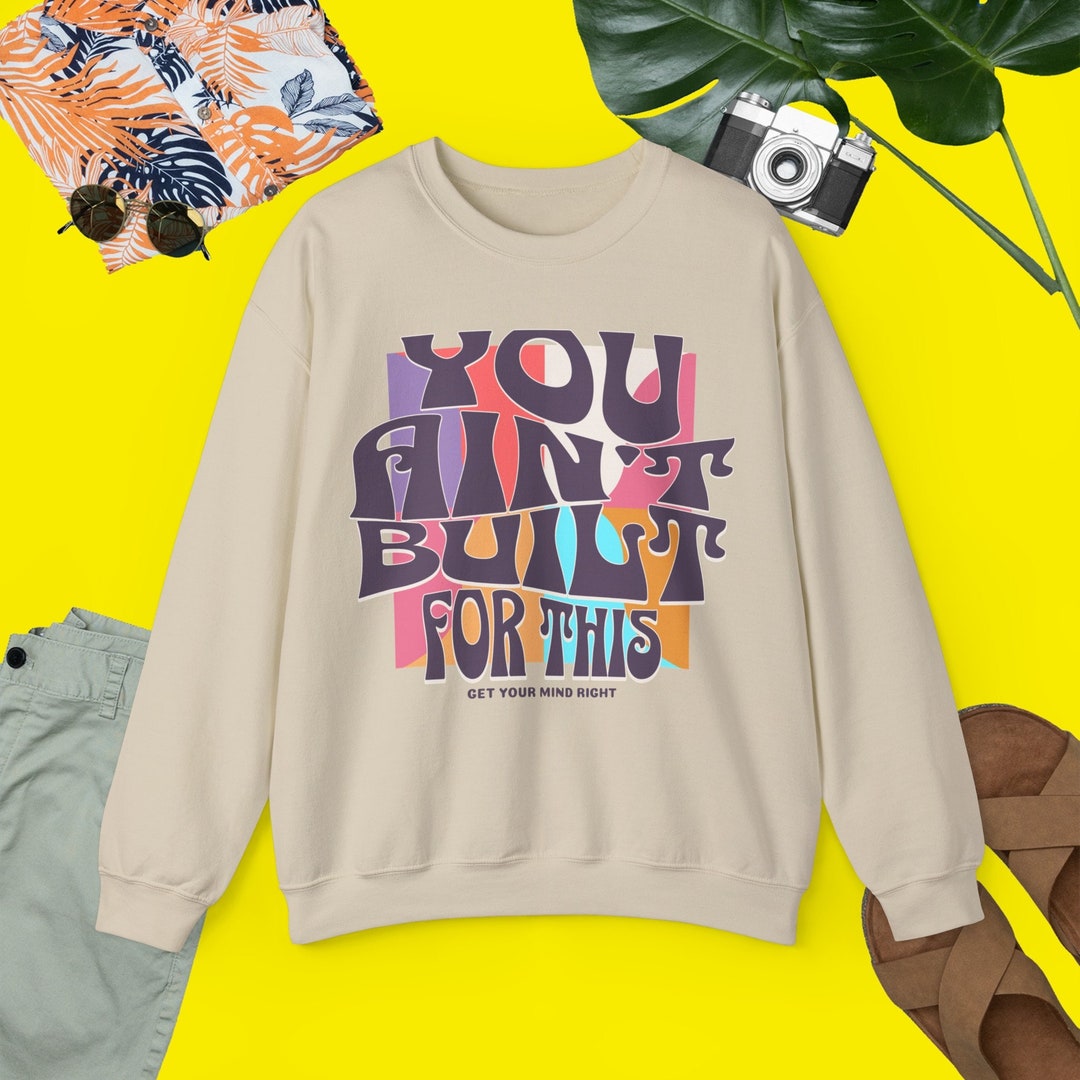 This is a Sweatshirt With the Phrase You Ain't Built for This. - Etsy
