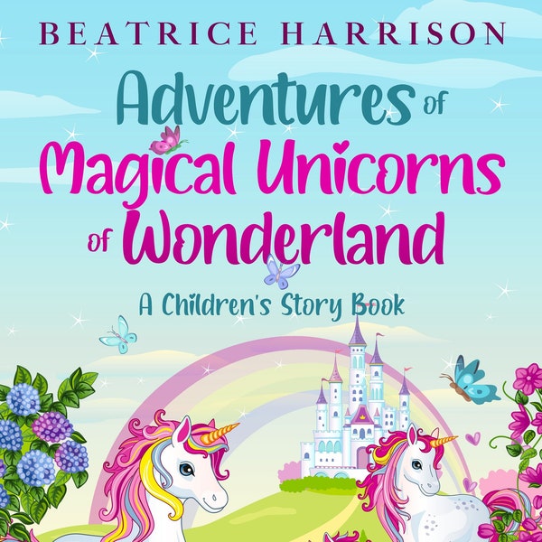 ONLY 1 LEFT In Stock! Adventures of Magical Unicorns of Wonderland, A Children's Story Book, Digital E-book, Features 77 Pages