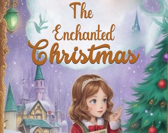 ONLY 1 LEFT In Stock! The Enchanted Christmas, A Children's Story Book, Digital Storybook, Features 80 Pages