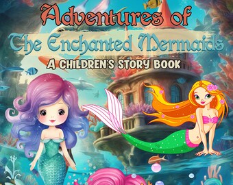 ONLY 1 LEFT In Stock! Adventures of the Enchanted Mermaids, A Children's Story Book, Digital E-book, Features 86 Pages