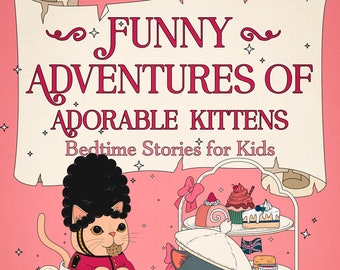 ONLY 1 LEFT In Stock! Funny Adventures of Adorable Kittens, Bedtime Stories for Kids, Digital E-book, Features 57 Pages