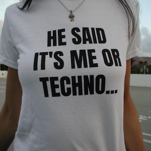 he said me or techno... baby tee | 100% cotton shirt | funny two-sided festival/rave tee | gift for ravers techno lovers