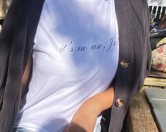 it's no use jo! little women baby tee | 100% cotton shirt | coquette fitted tee | gifts for book lovers | jane austin gift