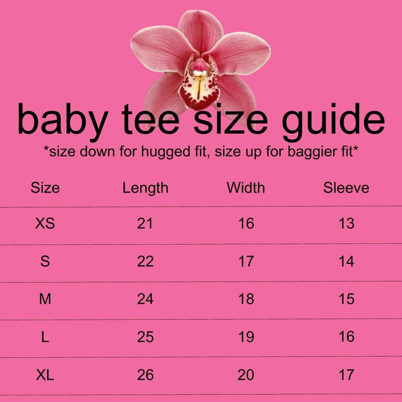 May include: A pink baby tee size guide with measurements in inches. The guide includes sizes XS to XL, with corresponding length, width, and sleeve measurements. A pink orchid flower is at the top of the image.