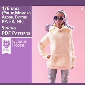 May include: A sewing pattern for a 1/6 scale doll, featuring an oversized hoodie. The pattern is for dolls like Pullip, Momoko, Azone, Blythe, PP, FR, and NF. The pattern is called "Oversize Hoodie" and is available as a PDF download.