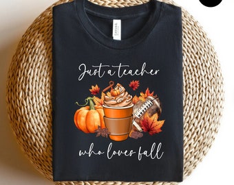 Just a Teacher Who Loves Fall Shirt, Fall Shirt, Fall Teacher Shirt, Hello Pumpkin Shirt, Fall Vibes Shirt, Autumn Vibes Shirt