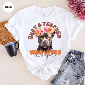 Dog Mom Shirts for Teachers, Teacher Gift, Just a Teacher Who Loves Dogs Tshirt, Dog Mama Shirt, Dog Dad Shirt, Gifts for Teachers