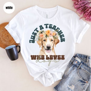 Dog Mom Shirts for Teachers, Teacher Gift, Just a Teacher Who Loves Dogs Tshirt, Dog Mama Shirt, Dog Dad Shirt, Gifts for Teachers