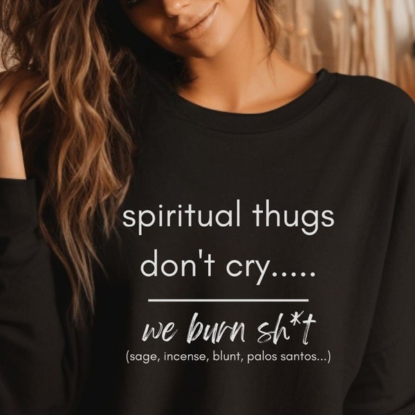 Spiritual Thug Sweatshirt, Spiritual Shirt, Meditation Shirt, Positive Shirt, Mens Sweatshirt, Women Sweatshirt, Motivational Shirt, Sage