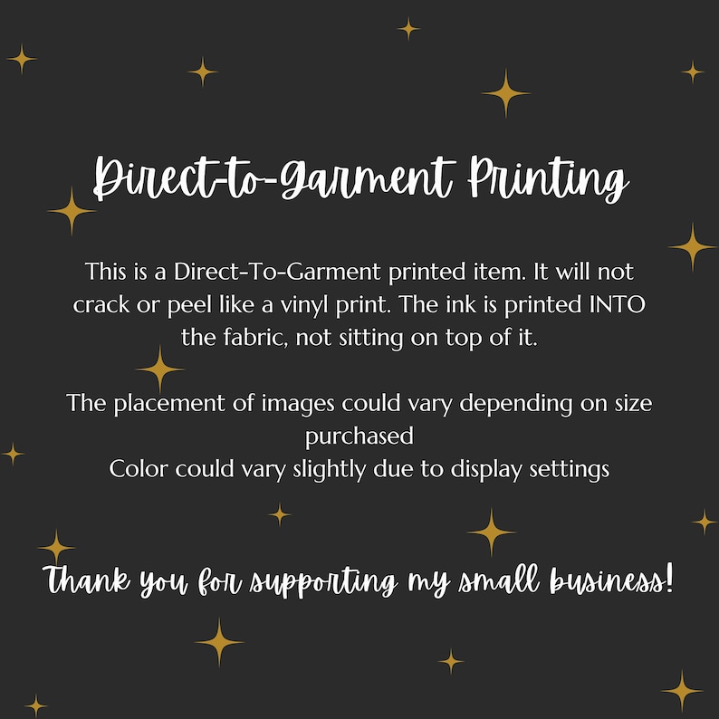 May include: Direct-to-garment printing information. This is a Direct-To-Garment printed item. It will not crack or peel like a vinyl print. The ink is printed INTO the fabric, not sitting on top of it. The placement of images could vary depending on size purchased. Colour could vary slightly due to display settings. Thank you for supporting my small business!