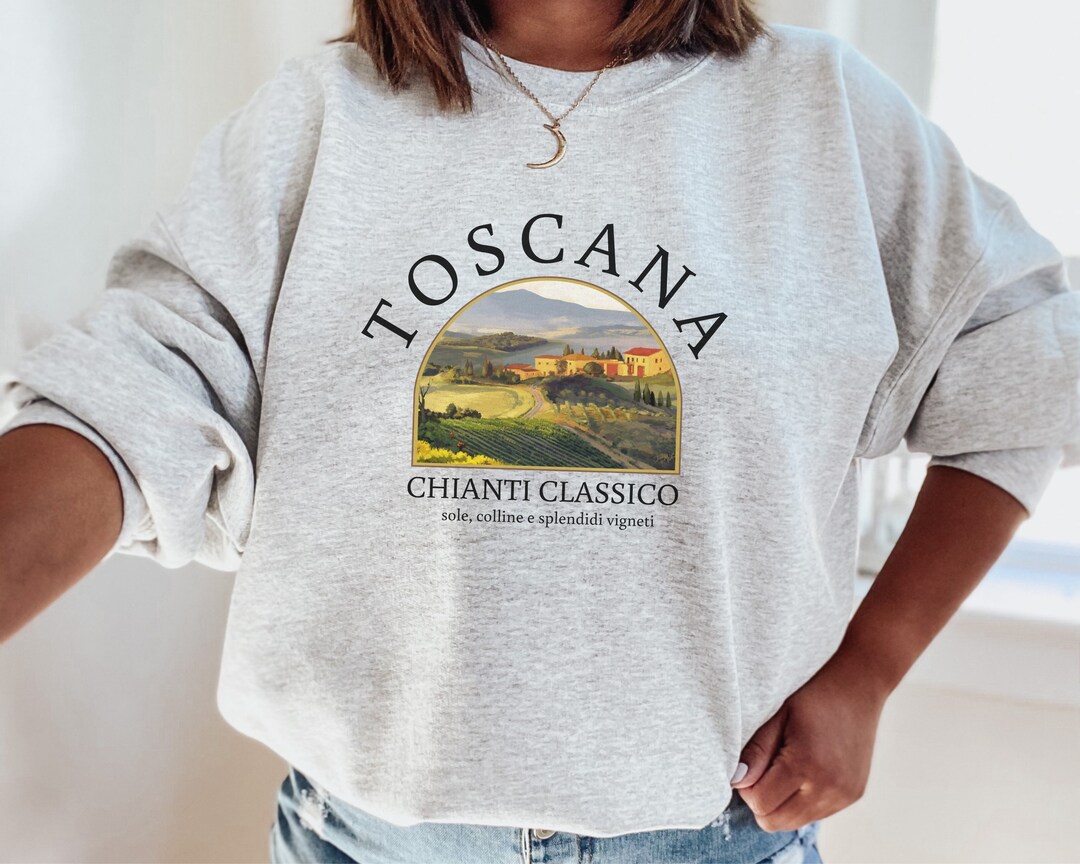 Tuscany Sweatshirt, Tuscany Sweater Unisex, Tuscany Italy Chianti Classico, Toscana Shirt, Wine ...