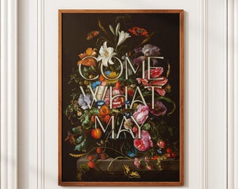 Come What May Vintage Floral Print | Christian Wall Art | Moody Botanical Decor | Antique Dutch Flower Painting | Cottagecore Home Decor