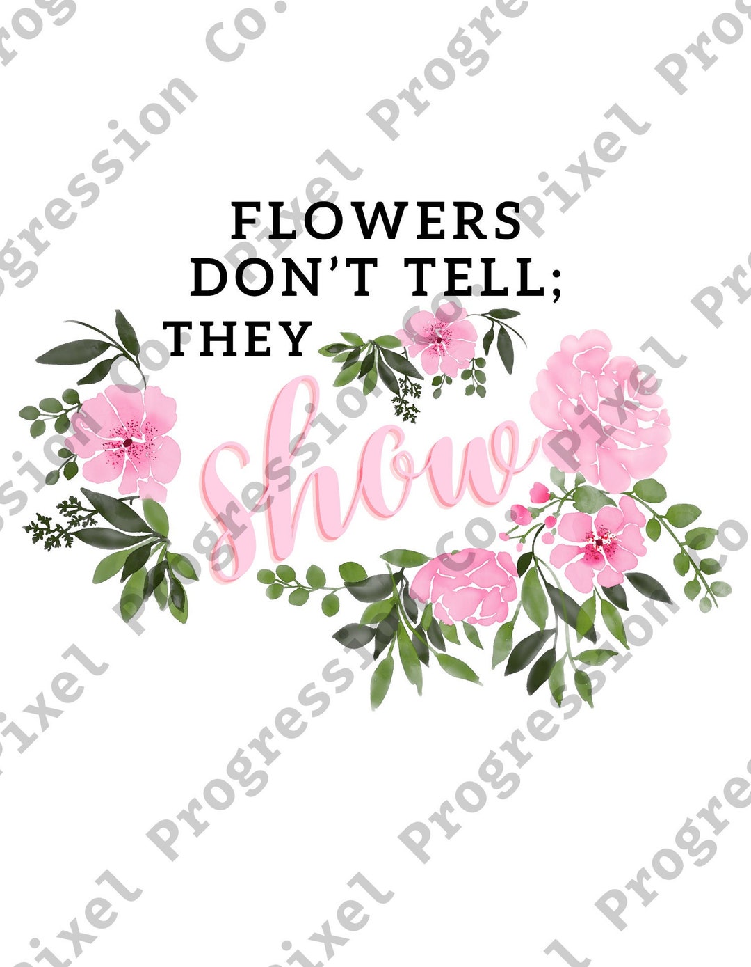Flowers Don't Tell They Show Floral Motivational SVG Etsy