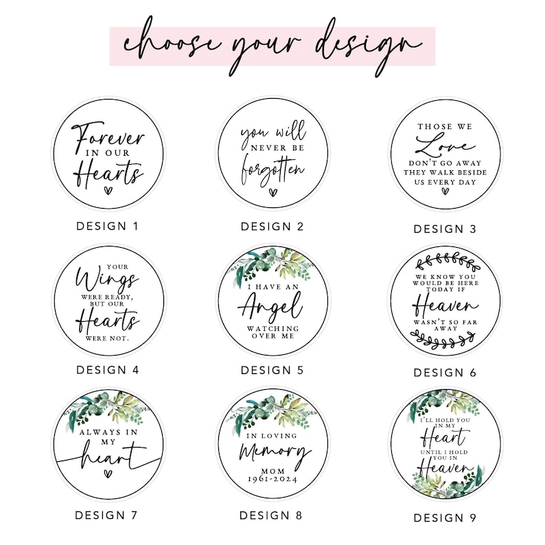 May include: A selection of nine memorial design options on white circular backgrounds. Each design features text such as "Forever in our Hearts" and "In Loving Memory." Floral accents and hearts are included in the designs. The text "choose your design" is at the top.