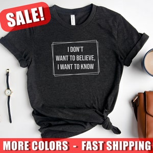 I Want To Know Tshirt, Shirt With Carl Sagan, I Dont Want To Believe.