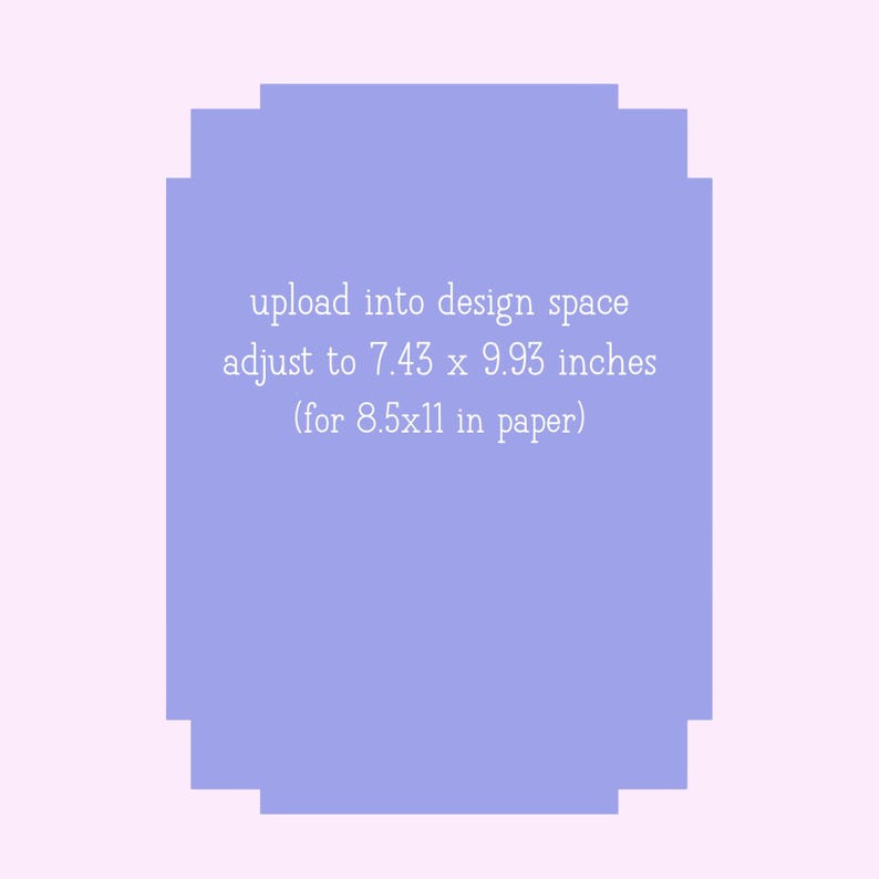 May include: A light purple, rectangular design with a scalloped edge, set against a pale pink background. The text reads: "upload into design space, adjust to 7.43 x 9.93 inches (for 8.5x11 in paper)."