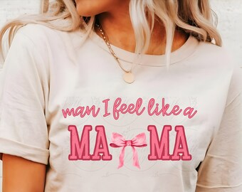Man I feel like a Mama PNG, MAMA png, Trendy Mama PNG, Mama sublimation, Mama Coquette, Coquette png, pink bow sublimation