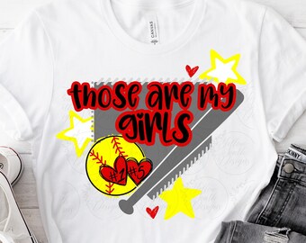 Those are my girls softball png, customizable softball png, softball mom, softball design, Softball Mom sublimation, Softball Sublimation