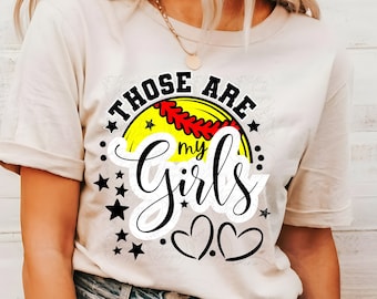 Those are my girls softball png, customizable softball png, softball mom png, softball design, Softball Mom sublimation,Softball Sublimation