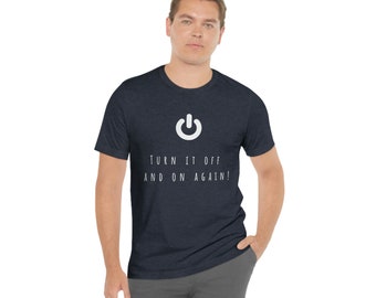 Turn it off and back on! T-Shirt | IT Humour | IT T-Shirts | Unisex Jersey Short Sleeve Tee