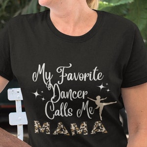 Dance Mom Tee | Mom Dancer Shirt | Dance T-Shirt | Mother&#39;s Day Shirt | My Favorite Dancer Shirt | Mother&#39;s Day Gift | Dance Mama Gift