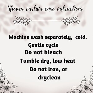 May include: Black and white text on a white background with a floral design on each side. The text reads "Shower curtain care instructions" and lists instructions for washing, drying, and ironing the shower curtain.