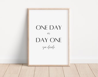 One Day or Day One, Printable Wall Art, Inspirational Quote, Positive vibes, Home Wall Decor, Family Quote Print, Strength, Optimism, Life