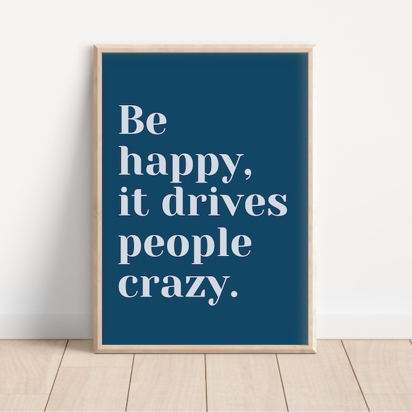 Be Happy It Drives People Crazy Printable Wall Art Inspirational Quote, Positive vibes, Home Wall Decor, Family Quote Print, Optimism