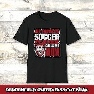 Bergenfield United SC, My Favorite Soccer Player Calls Me Mom T-shirt, Adult Unisex