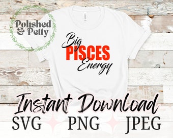 Big Pisces Energy | Pisces Zodiac | Astrology Horoscope PNG SVG JPG