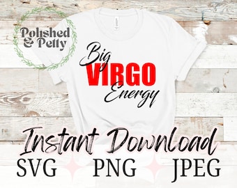 May include: White t-shirt with the text "Big VIRGO Energy" in black script and red block letters. Below the shirt is the text "Instant Download" and file type options: SVG, PNG, and JPEG. The shirt is displayed on a light wood background.