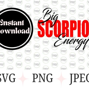 May include: A digital download graphic with a black circle containing the text "Instant Download" in white. The text "Big Scorpio Energy" is in red and black lettering.