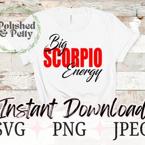 May include: White t-shirt with the text "Big Scorpio Energy" in black and red lettering. The text "Instant Download SVG PNG JPEG" is at the bottom of the image.