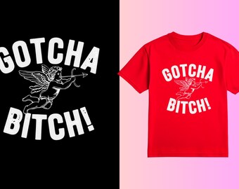 Gotcha B*tch Valentines Shirt