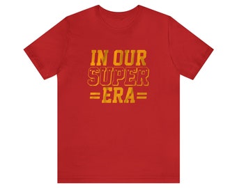 In Our Super Era Chiefs Shirt Chiefs Superbowl Shirt Unisex Kansas City Chiefs Shirt Patrick Mahomes Travis Kelce Unisex Shirt NFL Fan Gift