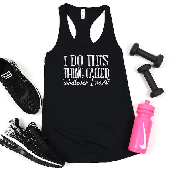I Do This Thing Called Whatever I Want Racerback Tank Top - Women's Cotton Summer Shirt