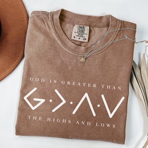 Comfort Colors® Religious Shirt, God Is Greater Than The Higher And Lows, Faith Sweatshirt, Christian Sweatshirt, Jesus Lover, Bible Verse