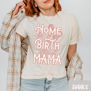 Home Birth Shirt Home Birth Mama Comfort Colors Tee Natural Birth Crunchy Mama Gift For New Mom Hippy Mom Homesteading Freebirth Homeschool