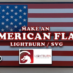 May include: A layered, engraved American flag with a stand. The flag is made of wood and has a red, white, and blue color scheme. The text "MAKE AN AMERICAN FLAG LIGHTBURN / SVG" is displayed on the flag. The Lightburn logo is also visible.